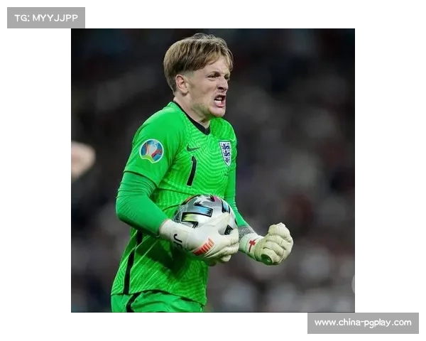 英格兰门将亨德森表现优异,给皮克福德主力位置带来挑战